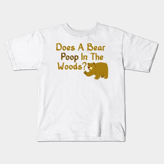 Does A Bear Poop In The Woods? - Brown Bear Camping Kids T-Shirt by PozureTees108